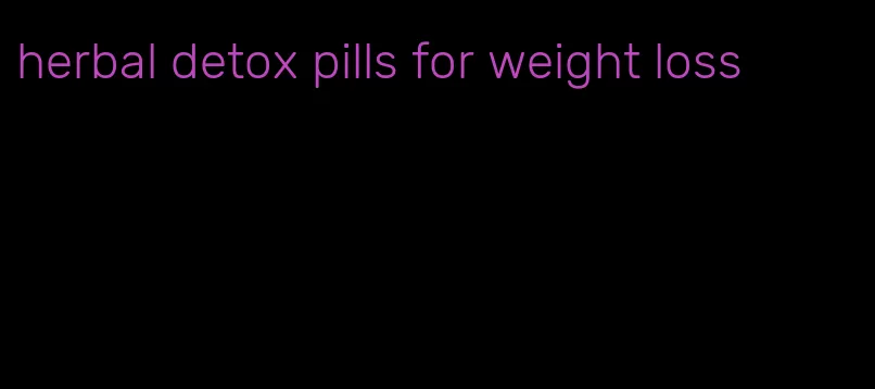 herbal detox pills for weight loss