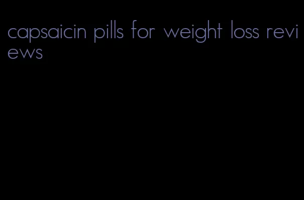 capsaicin pills for weight loss reviews