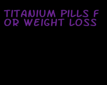 titanium pills for weight loss