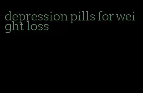 depression pills for weight loss