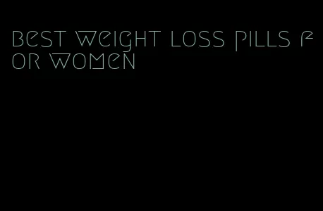 best weight loss pills for women