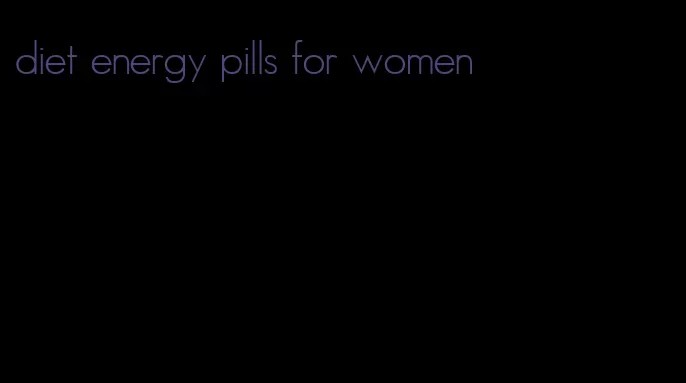 diet energy pills for women