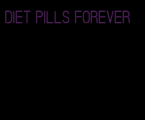 diet pills forever