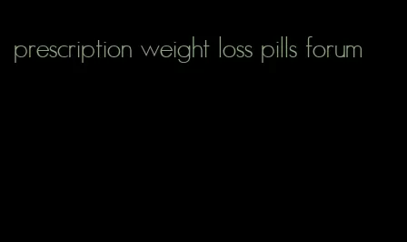 prescription weight loss pills forum