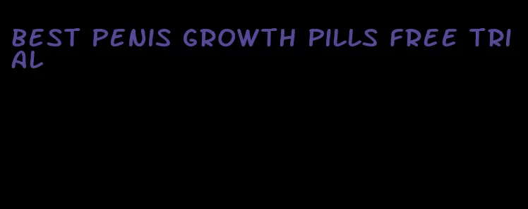 best penis growth pills free trial