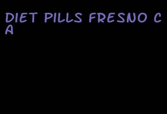 diet pills fresno ca