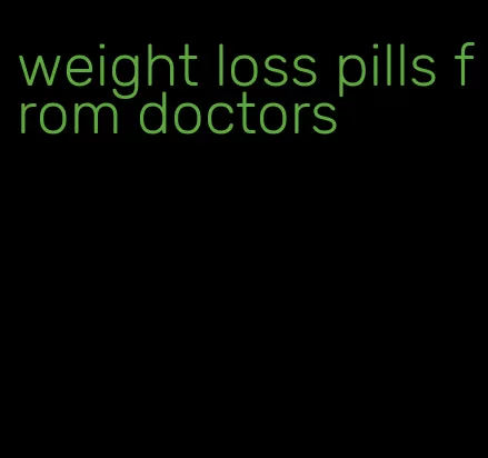 weight loss pills from doctors