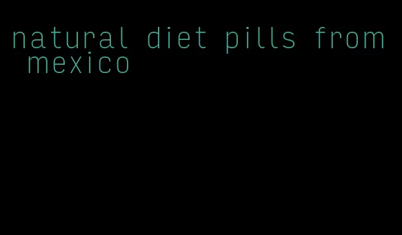 natural diet pills from mexico