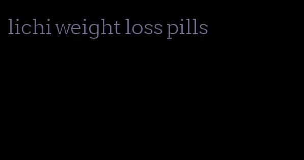 lichi weight loss pills