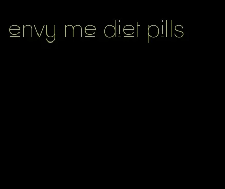 envy me diet pills