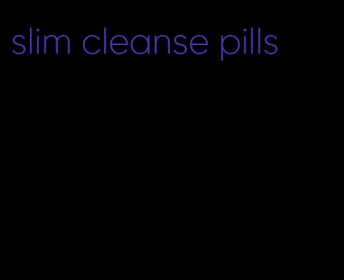 slim cleanse pills