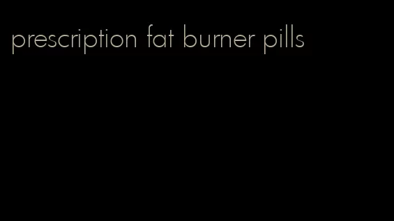 prescription fat burner pills