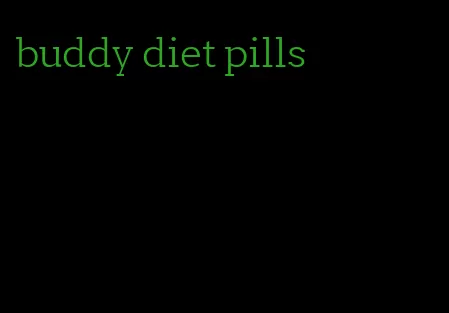 buddy diet pills