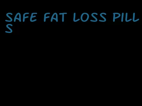 safe fat loss pills