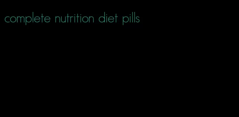 complete nutrition diet pills