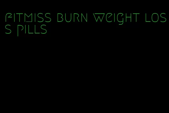 fitmiss burn weight loss pills