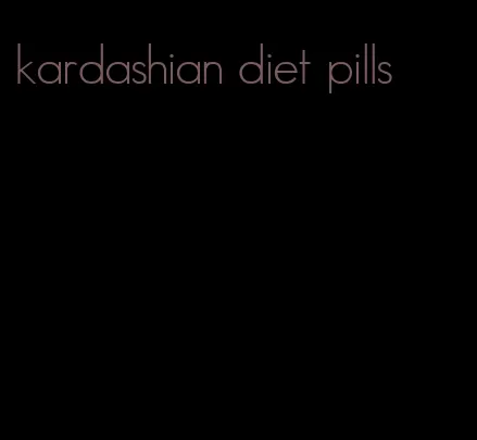 kardashian diet pills