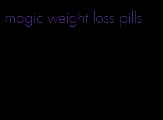 magic weight loss pills