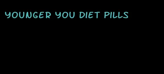 younger you diet pills