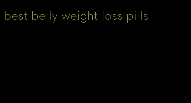 best belly weight loss pills