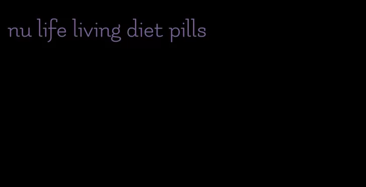 nu life living diet pills