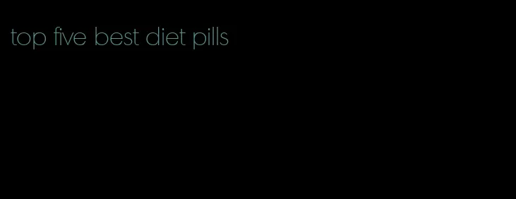 top five best diet pills