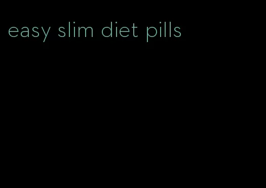 easy slim diet pills