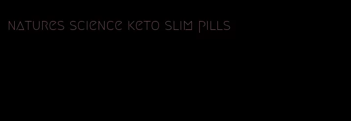 natures science keto slim pills