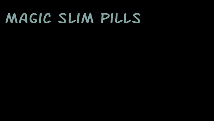 magic slim pills