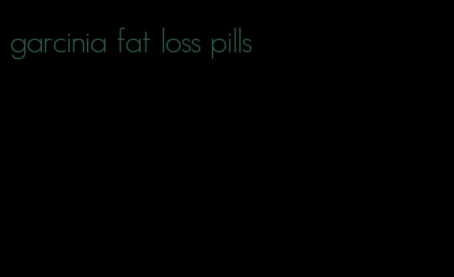 garcinia fat loss pills