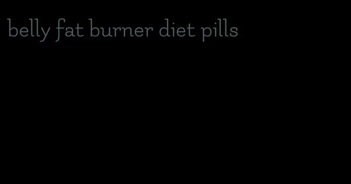 belly fat burner diet pills