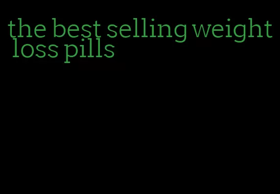 the best selling weight loss pills