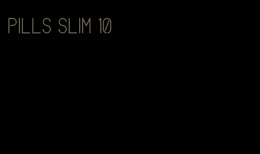 pills slim 10