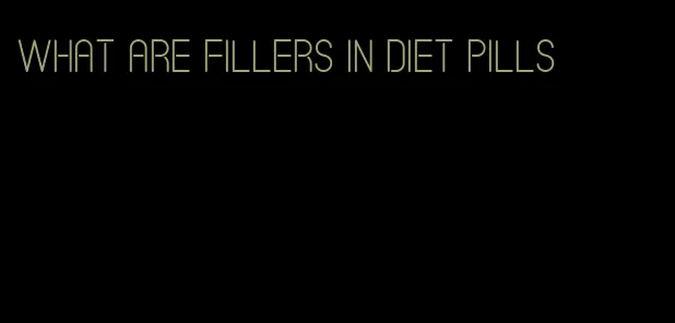 what are fillers in diet pills