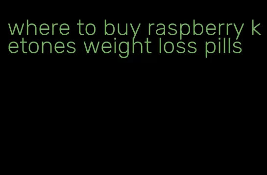 where to buy raspberry ketones weight loss pills