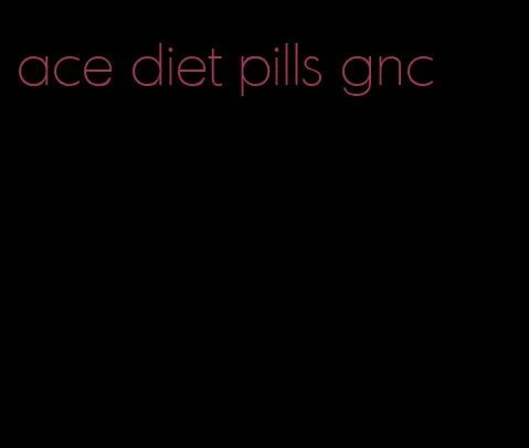 ace diet pills gnc