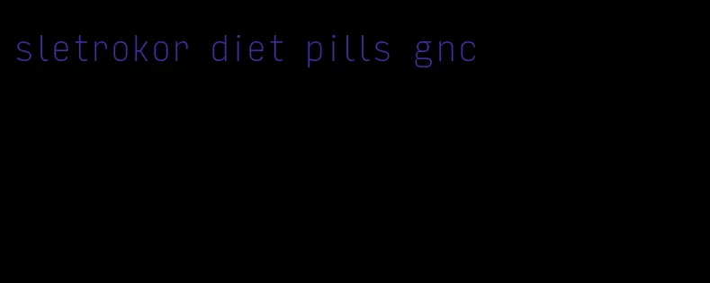 sletrokor diet pills gnc