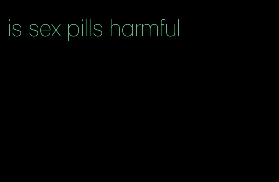 is sex pills harmful