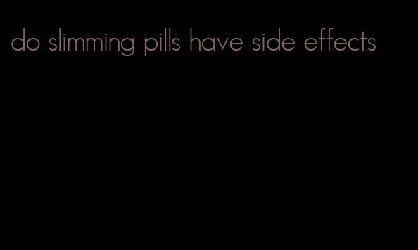 do slimming pills have side effects