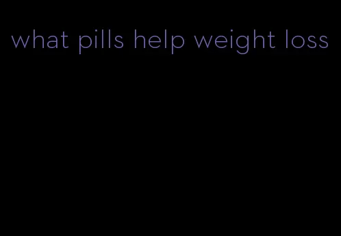 what pills help weight loss