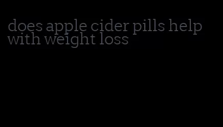 does apple cider pills help with weight loss