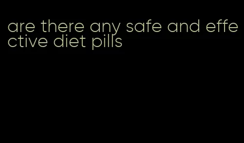 are there any safe and effective diet pills