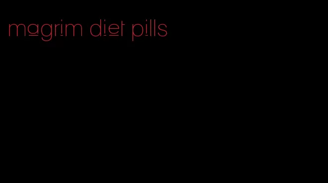 magrim diet pills