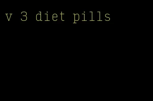 v 3 diet pills