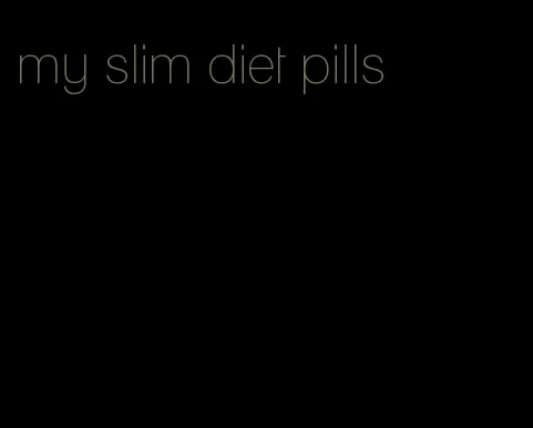 my slim diet pills