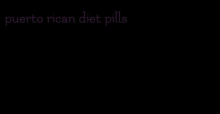 puerto rican diet pills