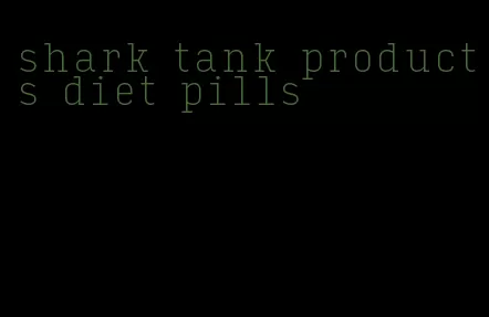 shark tank products diet pills