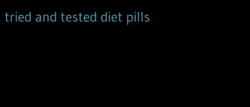 tried and tested diet pills