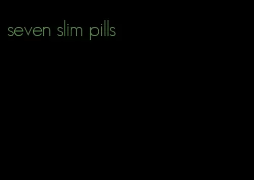 seven slim pills