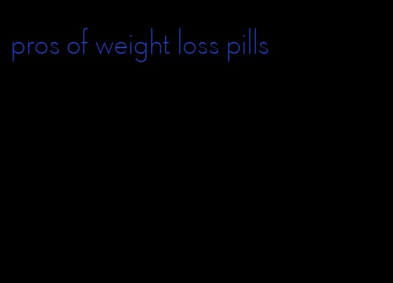 pros of weight loss pills